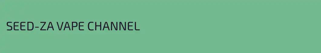 SEED-ZA VAPE CHANNEL